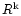 $R^{\rm k}$