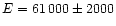$E = 61\,000\pm 2000$