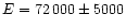$E = 72\,000\pm 5000$