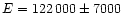 $E = 122\,000\pm 7000$