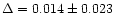 $\Delta = 0.014 \pm 0.023$
