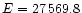 $E = 27\,569.8$