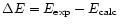 $\Delta E = E_{\exp} - E_{\rm calc}$