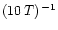 $(10\,T)^{\,-1}$