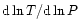 ${\rm d}\ln T / {\rm d}\ln P$