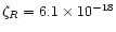 $\zeta_R=6.1\times 10^{-18}$