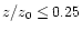 $z/z_0\leq 0.25$