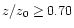 $z/z_0\geq 0.70$