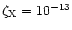 $\zeta_{\rm X}=10^{-13}$