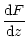 $\displaystyle \frac{{\rm d}F}{{\rm d}z}$