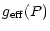 $\displaystyle g_{\rm eff}(P)$