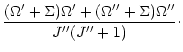$\displaystyle \frac{(\Omega'+\Sigma)\Omega'+(\Omega''+\Sigma)\Omega''}{J''(J''+1)}\cdot$