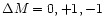 $\Delta M = 0,+1,-1$