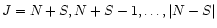 $J=N+S,N+S-1,\dots,\vert N-S\vert$