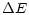 $\displaystyle %
\Delta E$