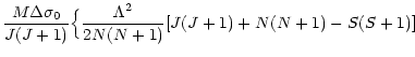 $\displaystyle \frac{M\Delta\sigma_{0}}{J(J+1)}\Big\{ \frac{\Lambda^2}{2N(N+1)}
[J(J+1)+N(N+1)-S(S+1)]$