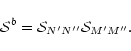 \begin{displaymath}%
\mathcal{S}^b=\mathcal{S}_{N'N''}\mathcal{S}_{M'M''}.
\end{displaymath}