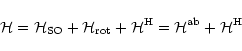 \begin{displaymath}%
\mathcal{H}=\mathcal{H}_{\rm SO}+\mathcal{H}_{\rm rot}+\mathcal{H}^{\rm H}
=\mathcal{H}^{\rm ab}+\mathcal{H}^{\rm H}
\end{displaymath}