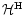 $\mathcal{H}^{\rm H}$