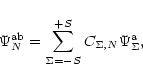 \begin{displaymath}%
\Psi^{\rm ab}_{N}=\sum_{\Sigma=-S}^{+S}C_{\Sigma,N} \Psi_{\Sigma}^{\rm a},
\end{displaymath}
