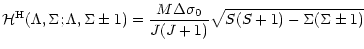 $\displaystyle \mathcal{H}^{\rm H}(\Lambda,\Sigma; \Lambda,\Sigma\pm1)
= \frac{M\Delta\sigma_0}{J(J+1)}\sqrt{S(S+1)-\Sigma(\Sigma\pm1)}$