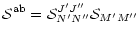 $\displaystyle \mathcal{S}^{\rm ab} = \mathcal{S}_{N'N''}^{J'J''}\mathcal{S}_{M'M''}$