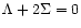 $\Lambda+2\Sigma=0$
