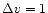 $\Delta v=1$