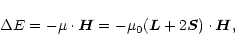 \begin{displaymath}%
\Delta E= - {\bf\mu \cdot {\vec H}}= - \mu_0 ({\vec L}+2{\vec S})\cdot {\vec H},
\end{displaymath}