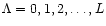 $\Lambda=0,1,2,\dots,L$
