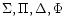 $\Sigma, \Pi, \Delta, \Phi$