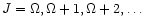 $J=\Omega,\Omega+1,\Omega+2,\dots$
