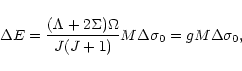 \begin{displaymath}%
\Delta E=\frac{(\Lambda+2\Sigma)\Omega}{J(J+1)}M\Delta\sigma_{0}=gM\Delta\sigma_{0},
\end{displaymath}