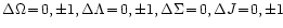 $\Delta\Omega\!=\!0,\pm1, \Delta\Lambda\!=\!0,\pm1, \Delta\Sigma\!=\!0,
\Delta J\!=\!0,\pm1$