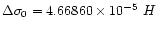 $\Delta\sigma_0=4.66860 \times 10^{-5}~H$