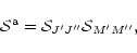 \begin{displaymath}%
\mathcal{S}^{\rm a}=\mathcal{S}_{J'J''}\mathcal{S}_{M'M''},
\end{displaymath}