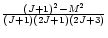 $\frac{(J+1)^2-M^2}{(J+1)(2J+1)(2J+3)}$