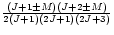 $\frac{(J+1\pm M)(J+2\pm M)}{2(J+1)(2J+1)(2J+3)}$