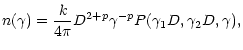 $\displaystyle n(\gamma)=\frac{k}{4\pi}D^{2+p}\gamma^{-p}P(\gamma_{1}D,\gamma_{2}D,\gamma),$