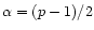 $\alpha=(p-1)/2$