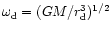 $\omega_{\rm d}=(GM/r_{\rm
d}^3)^{1/2}$