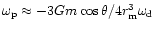 $\omega_{\rm p}\approx -3Gm\cos\theta/4 r_{\rm
m}^3 \omega_{\rm d}$