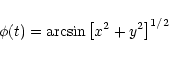 \begin{displaymath}\phi(t)=\arcsin\left[x^{2}+y^{2}\right]^{1/2}
\end{displaymath}