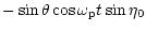 $\displaystyle -\sin\theta\cos\omega_{\rm p}t\sin\eta_{0}$