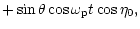 $\displaystyle +\sin\theta\cos\omega_{\rm p}t\cos\eta_{0},$