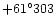 $+61^{\circ}303$