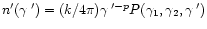 $n'(\gamma\:')=(k/4\pi)\gamma\:'^{-p}P(\gamma_{1},\gamma_{2},\gamma\:')$