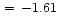 $\,=\,-1.61$