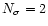 $N_\sigma = 2$