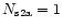 $N_{\rm s2a} = 1$